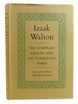 IZAAK WALTON: THE COMPLEAT ANGLER AND HIS TRUBULENT TIMES
