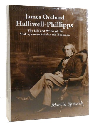 JAMES ORCHARD HALLIWELL-PHILLIPPS; The Life and Works of the Shakespearean Scholar and Bookman