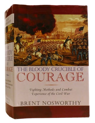 Item #334148 THE BLOODY CRUCIBLE OF COURAGE; Fighting Methods and Combat Experience of the Civil...