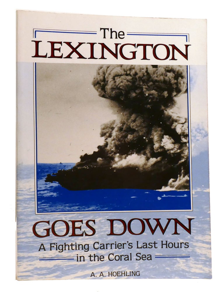 Item #334152 THE LEXINGTON GOES DOWN; A Fighting Carrier's Last Hours in the Coral Sea. A. A. Hoehling.
