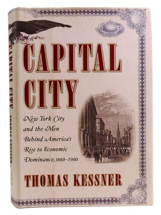 Item #334159 CAPITAL CITY; New York City and the Men Behind America's Rise to Economic...