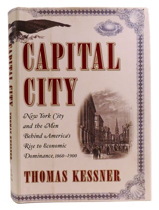 Item #334159 CAPITAL CITY; New York City and the Men Behind America's Rise to Economic...