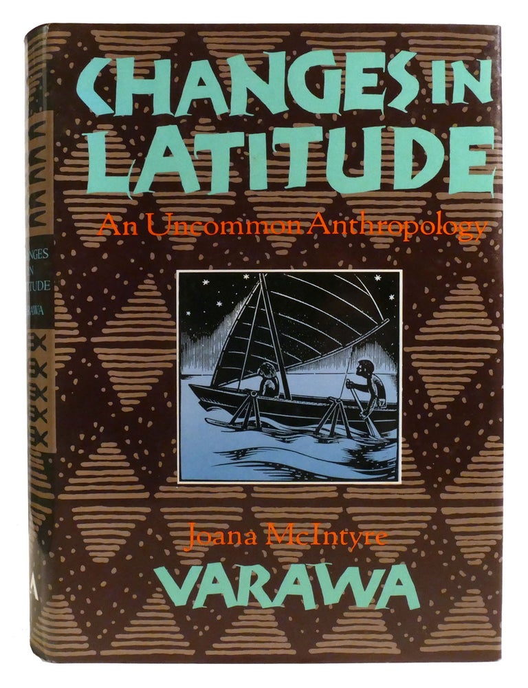 Item #334350 CHANGES IN LATITUDE; An Uncommon Anthropology. Joana McIntrye Varawa.