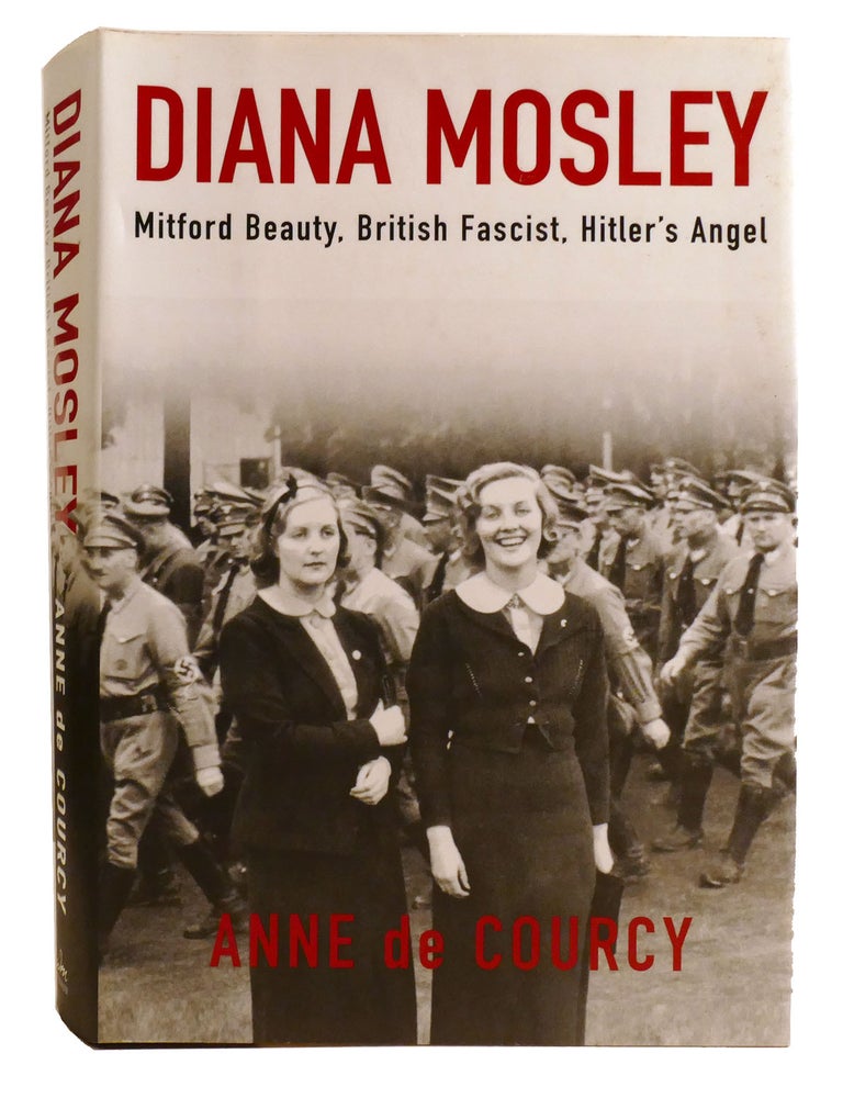 Item #334351 DIANA MOSLEY; Mitford Beauty, British Fascist, Hitler's Angel. Anne De Courcy.