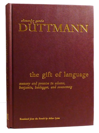 THE GIFT OF LANGUAGE; Memory and Promise in Adorno, Benjamin, Heidegger, and Rosenzweig