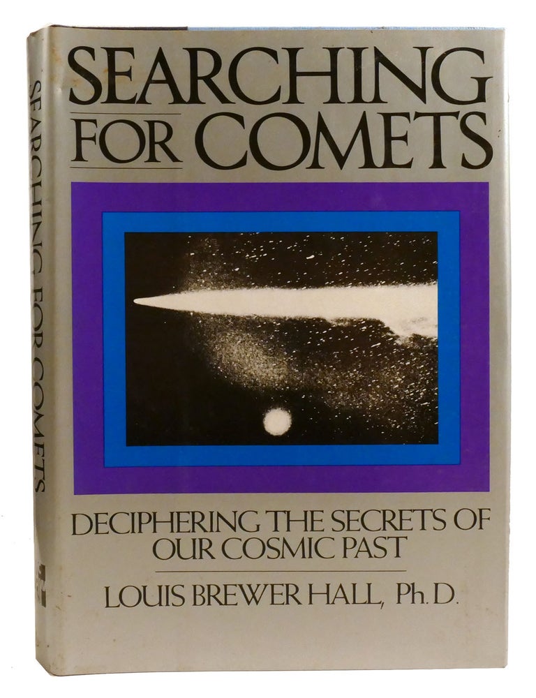 Item #334362 SEARCHING FOR COMETS; Deciphering the Secrets of Our Cosmic Past. Louis Brewer Hall.