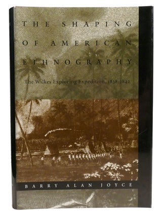 Item #334371 THE SHAPING OF AMERICAN ETHNOGRAPHY; The Wilkes Exploring Expedition, 1838-1842....