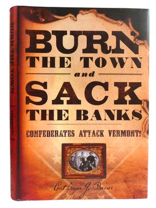 BURN THE TOWN AND SACK THE BANKS; Confederates Attack Vermont!