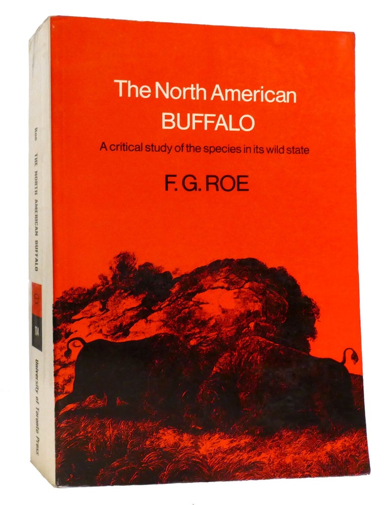 Item #334405 THE NORTH AMERICAN BUFFALO; A Critical Study of the Species in Its Wild State. Frank Gilbert - F. G. Roe.