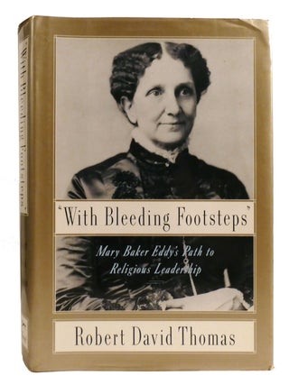 "WITH BLEEDING FOOTSTEPS"; Mary Baker Eddy's Path to Religious Leadership