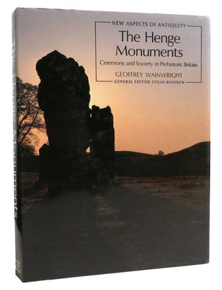 Item #334458 THE HENGE MONUMENTS; Ceremony and Society in Prehistoric Britain. Geoffrey Wainwright