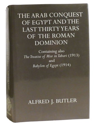 Item #334521 THE ARAB CONQUEST OF EGYPT AND THE LAST THIRTY YEARS OF THE ROMAN DOMINION;...