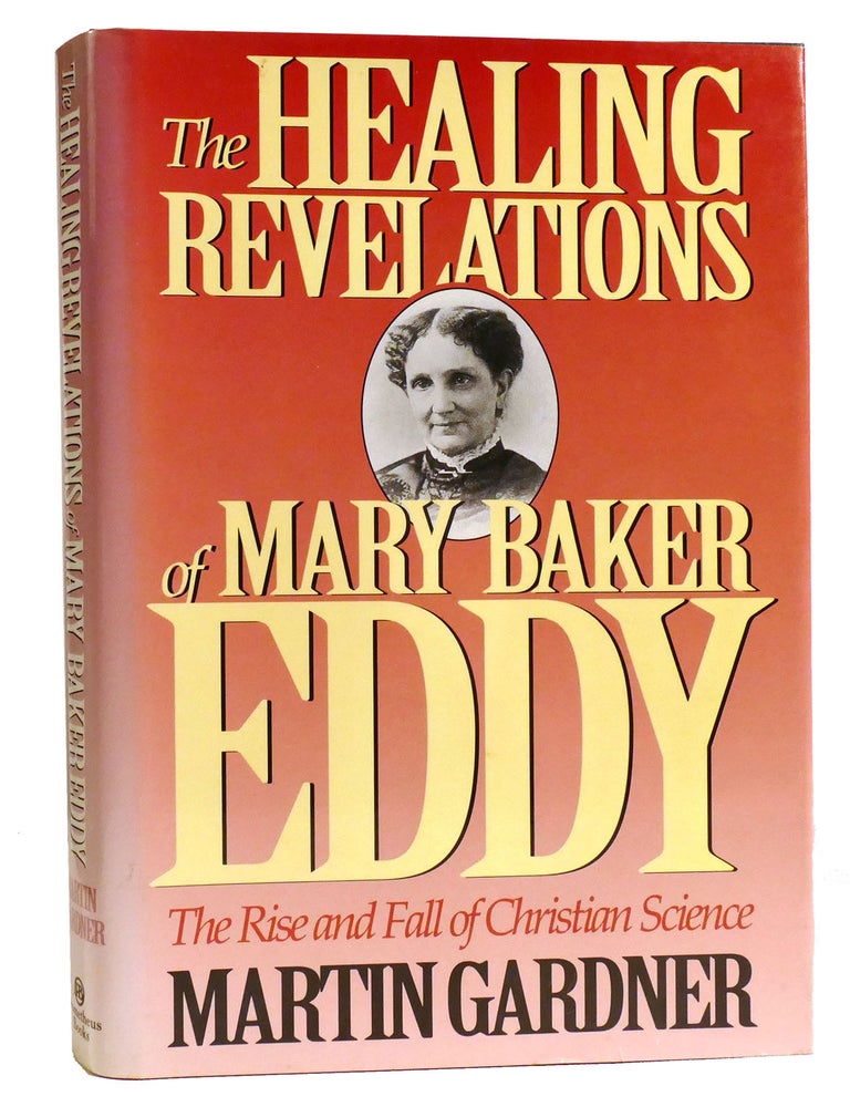 Item #334528 THE HEALING REVELATIONS OF MARY BAKER EDDY; The Rise and Fall of Christian Science. Martin Gardner.