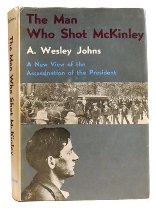 Item #334581 THE MAN WHO SHOT MCKINLEY. A. Wesley Johns