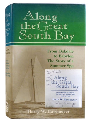Item #334605 ALONG THE GREAT SOUTH BAY; From Oakdale to Babylon the Story of a Summer Spa,...