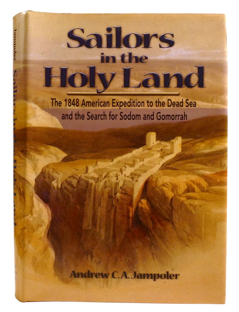 Item #334610 SAILORS IN THE HOLY LAND; The 1848 American Expedition to the Dead Sea and the Search for Sodom and Gomorrah. Andrew Jampoler.