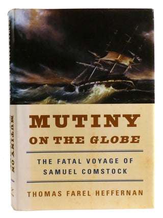 Item #334652 MUTINY ON THE GLOBE; The Fatal Voyage of Samuel Comstock. Thomas Faral Heffernan