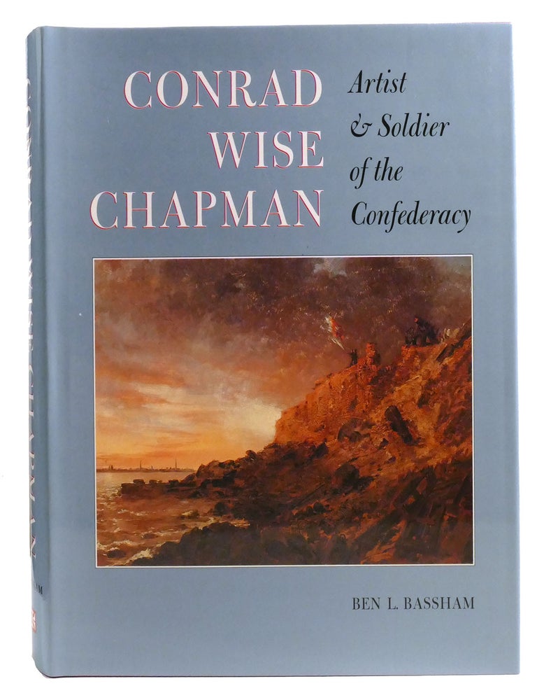 Item #334673 CONRAD WISE CHAPMAN; Artist and Solider of the Confederacy. Ben L. Bassham.