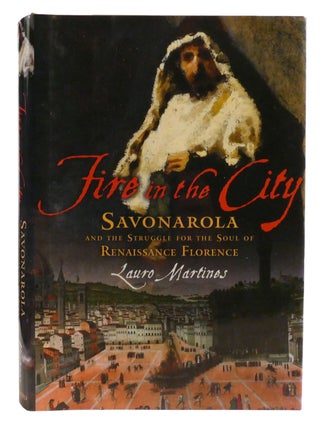 FIRE IN THE CITY; Savonarola and the Struggle for the Soul of Renaissance Florence