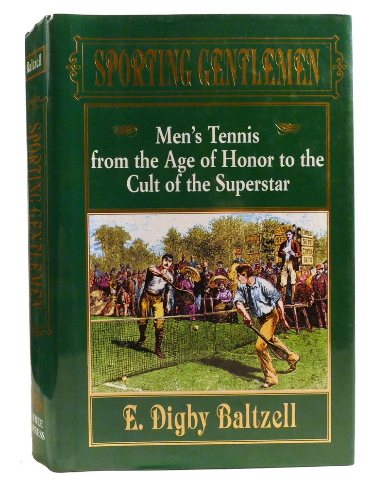 Item #334686 SPORTING GENTLEMEN; Men's Tennis from the Age of Honor to the Cult of the Superstar. E. Digby Baltzell.
