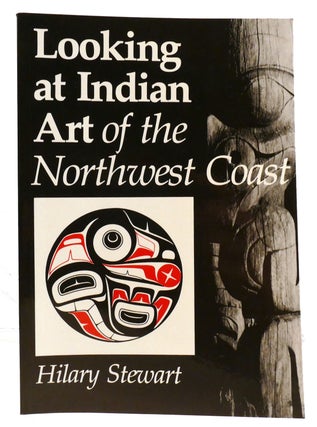 Item #334712 LOOKING AT INDIAN ART OF THE NORTHWEST COAST. Hilary Stewart