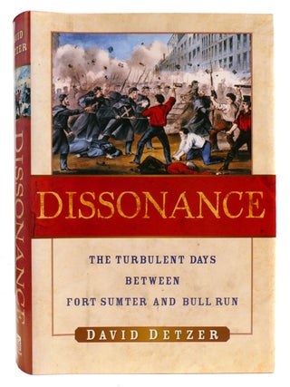 Item #334772 DISSONANCE; The Turbulent Days Between Fort Sumter And Bull Run. David Detzer