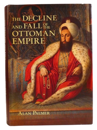Item #334793 THE DECLINE AND FALL OF THE OTTOMAN EMPIRE. Alan Palmer