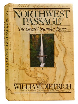 Item #334803 NORTHWEST PASSAGE; The Great Columbia River. William Dietrich