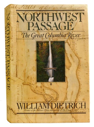 Item #334803 NORTHWEST PASSAGE; The Great Columbia River. William Dietrich