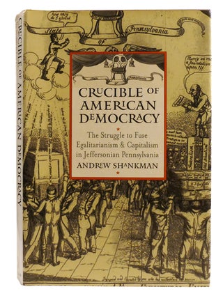 Item #334806 CRUCIBLE OF AMERICAN DEMOCRACY; The Struggle to Fuse Egalitarianism and Capitalism...