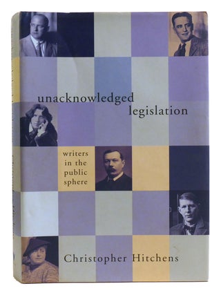 Item #334814 UNACKNOWLEDGED LEGISLATION; Writers in the Public Sphere. Christopher Hitchens