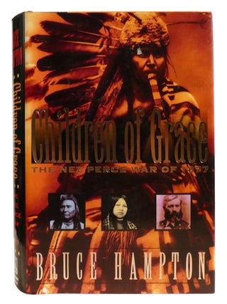 Item #334815 CHILDREN OF GRACE; The Nez Perce War of 1877. Bruce Hampton