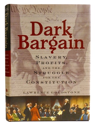 Item #334912 DARK BARGAIN; Slavery, Profits and the Struggle for the Constitution. Lawrence...