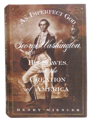 Item #334940 AN IMPERFECT GOD; George Washington, His Slaves, and the Creation of America. Henry...