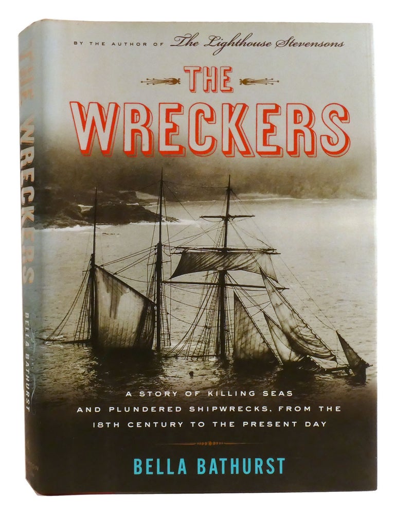 Item #334941 THE WRECKERS; A Story of Killing Seas and Plundered Shipwrecks, from the 18th-Century to the Present Day. Bella Bathurst.