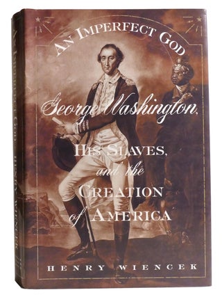 Item #335060 AN IMPERFECT GOD; George Washington, His Slaves, and the Creation of America. Henry...