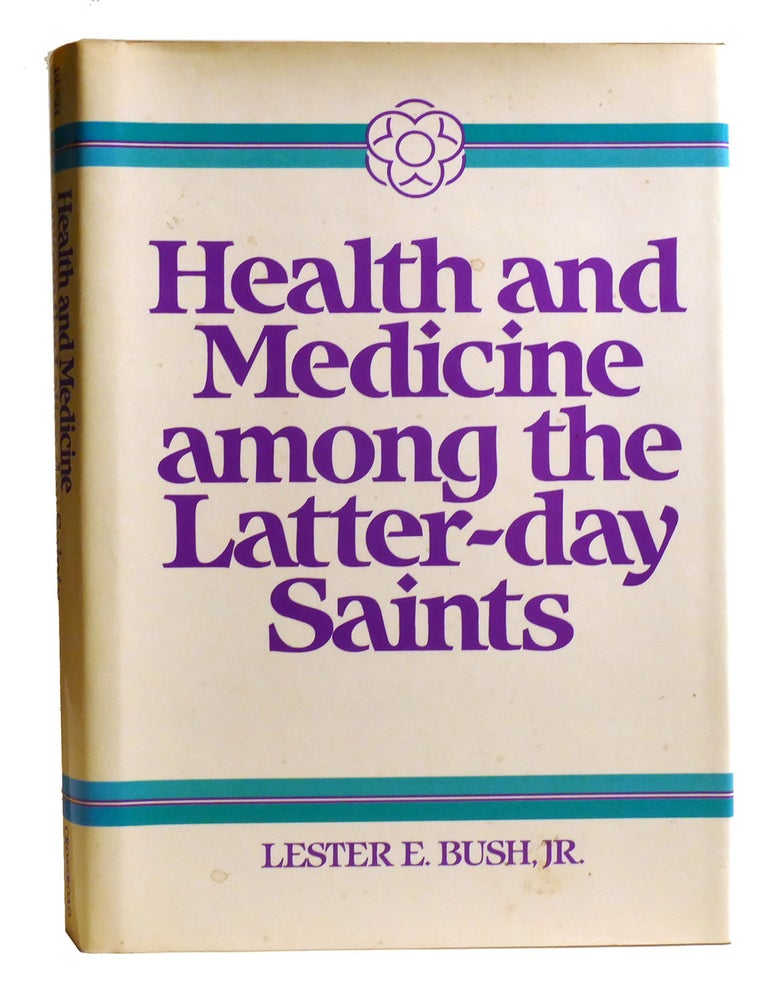 Item #335126 HEALTH AND MEDICINE AMONG THE LATTER-DAY SAINTS; Science, Sense & Scripture. Lester E. Bush Jr.