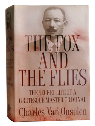 THE FOX AND THE FLIES; The Secret Life of a Grotesque Master Criminal