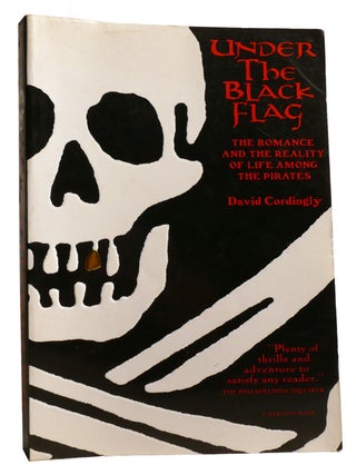 UNDER THE BLACK FLAG; The Romance and the Reality of Life Among the Pirates