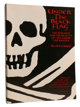 UNDER THE BLACK FLAG; The Romance and the Reality of Life Among the Pirates