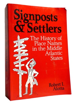 Item #335170 SIGNPOSTS AND SETTLERS; The History of Place Names in the Middle Atlantic States....
