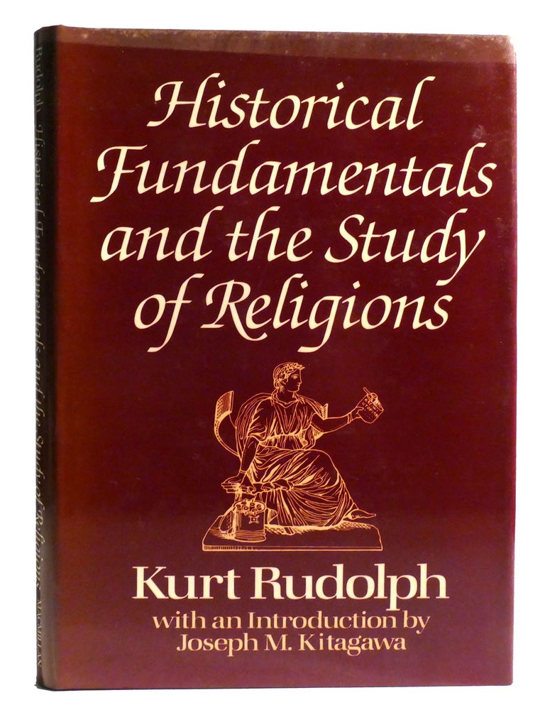 Item #335284 HISTORICAL FUNDAMENTALS AND THE STUDY OF RELIGIONS; Haskell Lectures Delivered at the University of Chicago. Kurt Rudolph.