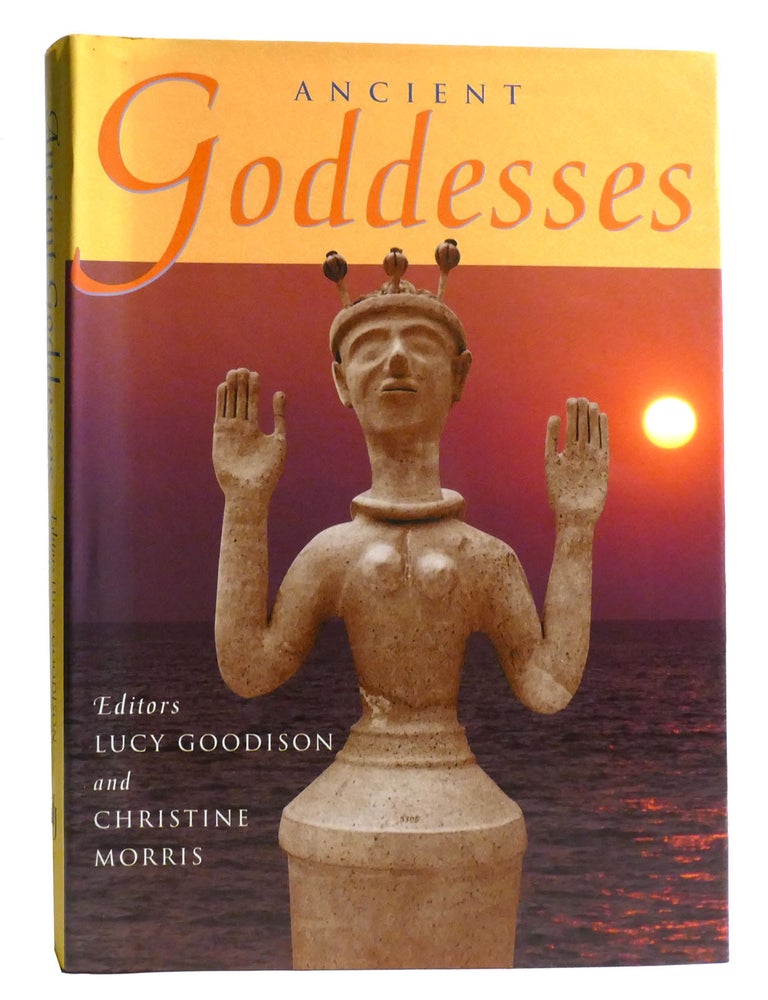 Item #335288 ANCIENT GODDESSES; The Myths and the Evidence. Christine Morris Lucy Goodison.