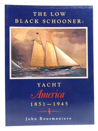 THE LOW BLACK SCHOONER; Yacht America, 1851-1945