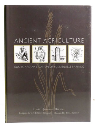 Item #335295 ANCIENT AGRICULTURE; Roots and Application of Sustainable Farming. Juan Estevan...