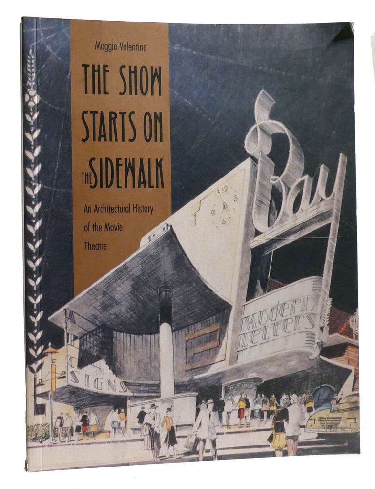 Item #335302 THE SHOW STARTS ON THE SIDEWALK; An Architectural History of the Movie Theatre, Starring S. Charles Lee. Maggie Valentine.