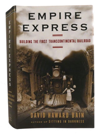 EMPIRE EXPRESS; Building the First Transcontinental Railroad