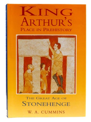 KING ARTHUR'S PLACE IN PREHISTORY; The Great Age of Stonehenge