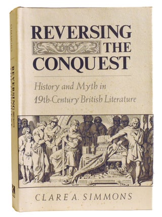 Item #335454 REVERSING THE CONQUEST; History and Myth in Nineteenth-Century British Literature....