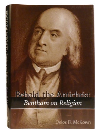 Item #335550 BEHOLD THE ANTICHRIST; Bentham on Religion. Delos B. McKown